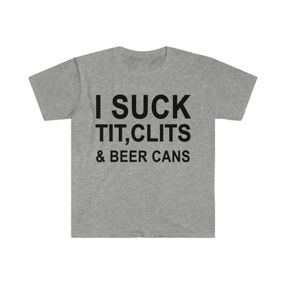 I Suck Tits, Clits & Beer Cans.