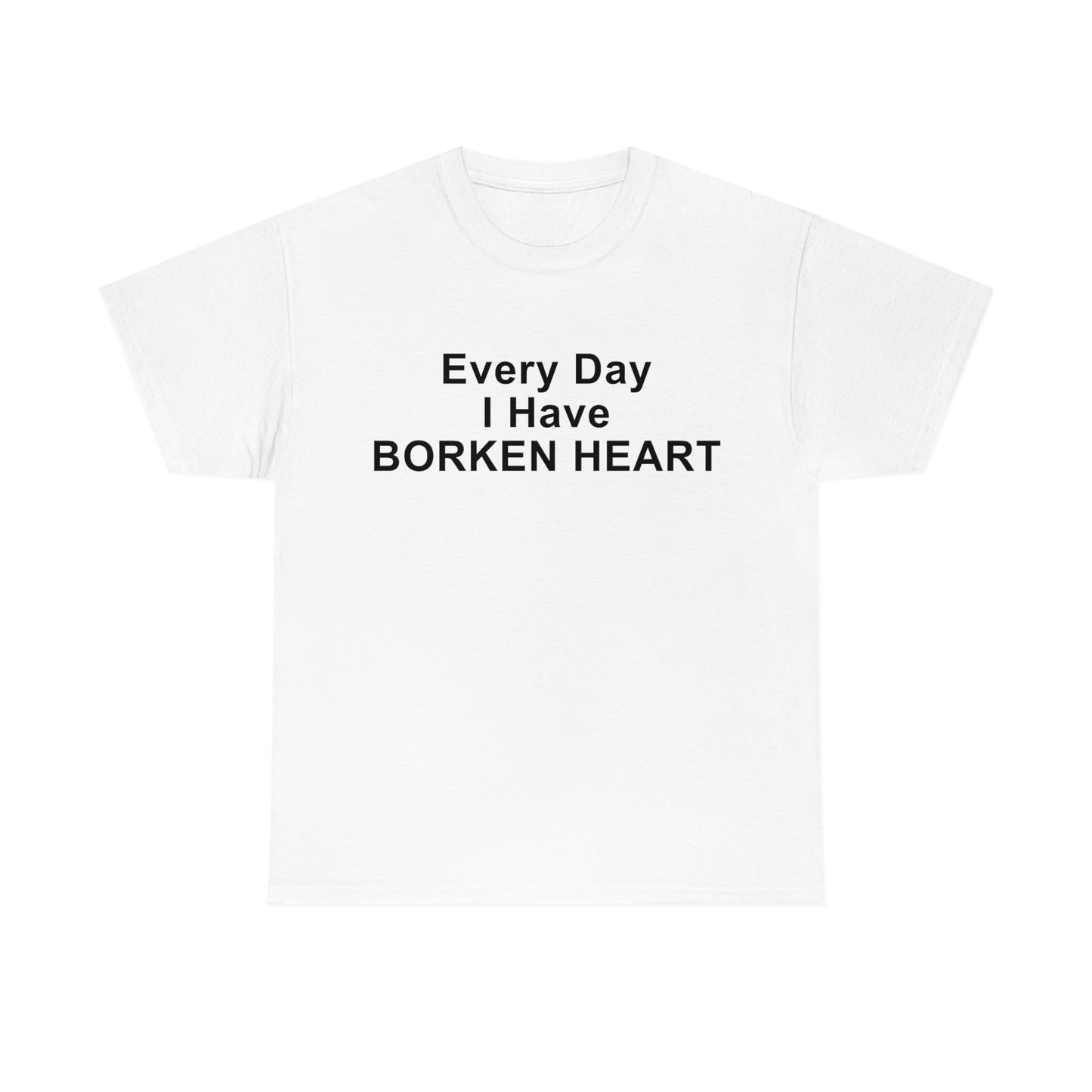 Every Day I Have Borken Heart.