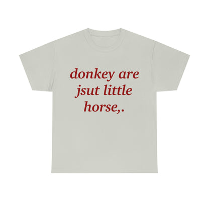 Donkey are just little horse.